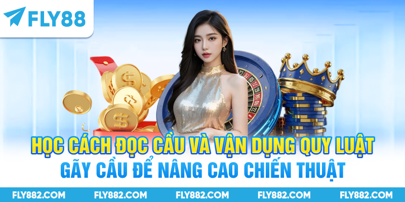 Học cách đọc cầu và vận dụng quy luật gãy cầu để nâng cao chiến thuật